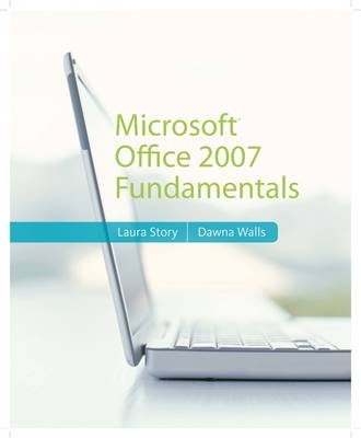 Microsoft Office 2007 Fundamentals - Laura Story, Dawna Walls