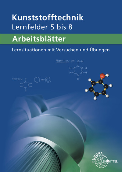 Arbeitsblätter Kunststofftechnik Lernfelder 5-8 - Karl-Heinz Küspert, Gerhard Lindenblatt, Dietmar Morgner, Ulrike Rudolph, Albrecht Schmidt, Frank Schwarze