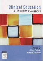 Clinical Education in the Health Professions - Clare Delany, Elizabeth Molloy