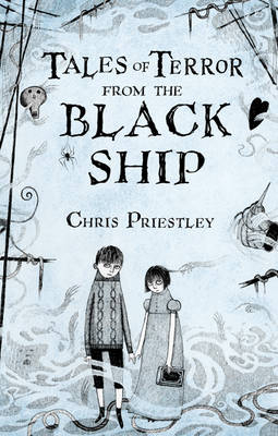 Tales of Terror from the Black Ship - Chris Priestley