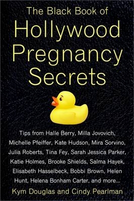 The Black Book of Hollywood Pregnancy Secrets - Kym Douglas, Cindy Pearlman