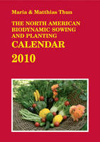 The North American Biodynamic Sowing and Planting Calendar - Maria Thun, Matthias Thun