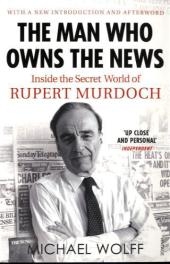 Man Who Owns the News - Michael Wolff