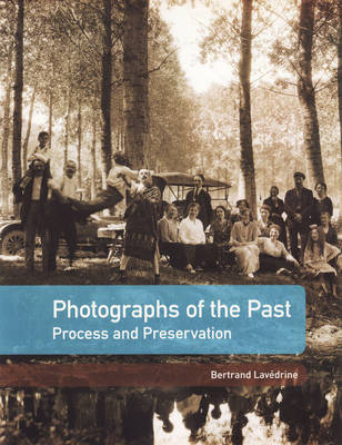 Photographs of the Past – Process and Preservation - . Lavedrine