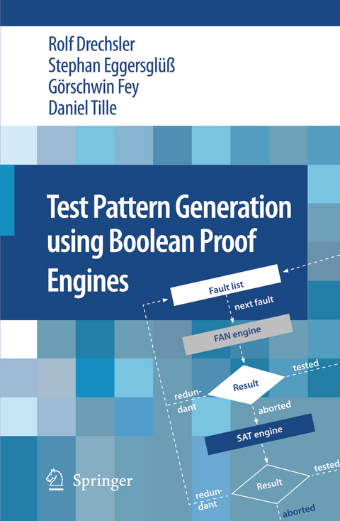 Test Pattern Generation using Boolean Proof Engines - Rolf Drechsler, Stephan Eggersglüß, Görschwin Fey, Daniel Tille