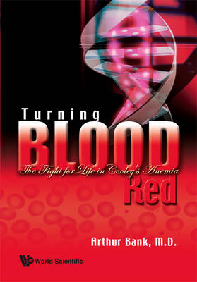 Turning Blood Red: The Fight For Life In Cooley's Anemia - Arthur Bank