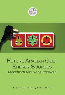 Future Arabian Gulf Energy Sources -  The Emirates Center for Strategic Studies and Research