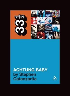 U2's Achtung Baby -  Catanzarite Stephen Catanzarite