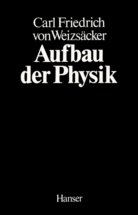 Aufbau der Physik - Carl Friedrich von Weizsäcker