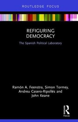 Refiguring Democracy -  Andreu Casero-Ripolles,  Ramon Feenstra,  John Keane,  Simon Tormey