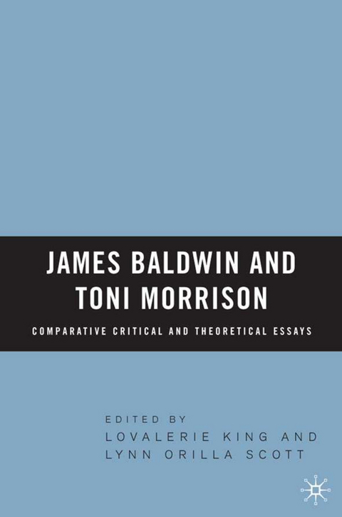 James Baldwin and Toni Morrison: Comparative Critical and Theoretical Essays - Lovalerie King, L. Scott