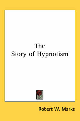 The Story of Hypnotism - Robert W. Marks