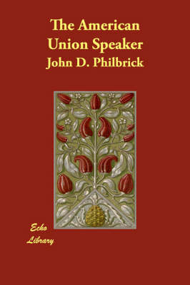 The American Union Speaker - John D Philbrick