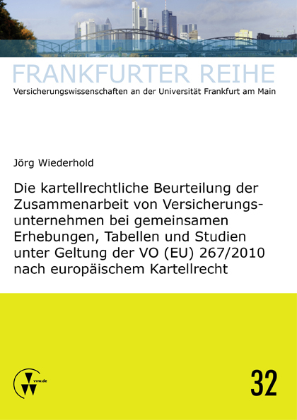 Die kartellrechtliche Beurteilung der Zusammenarbeit von Versicherungsunternehmen bei gemeinsamen Erhebungen, Tabellen und Studien unter Geltung der VO (EU) 267/2010 nach europäischem Kartellrecht - Jörg Wiederhold