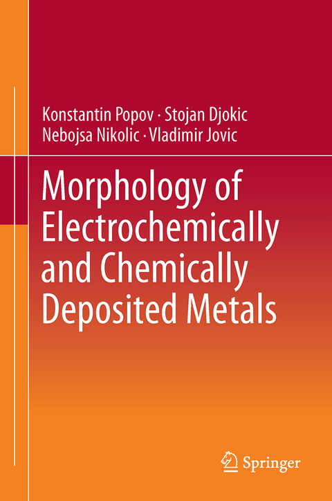 Morphology of Electrochemically and Chemically Deposited Metals - Konstantin I. Popov, Stojan S. Djokic´, Nebojsˇa D. Nikolic´, Vladimir D. Jovic´