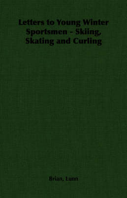 Letters to Young Winter Sportsmen - Skiing, Skating and Curling - Brian Lunn