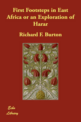 First Footsteps in East Africa or an Exploration of Harar - Richard F Burton