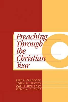 Preaching Through the Christian Year: Year C -  Holladay Carl R. Holladay,  Craddock Fred B. Craddock,  Tucker Gene M. Tucker,  Hayes John H. Hayes