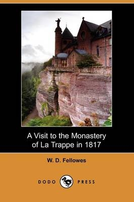A Visit to the Monastery of La Trappe in 1817 - W D Fellowes