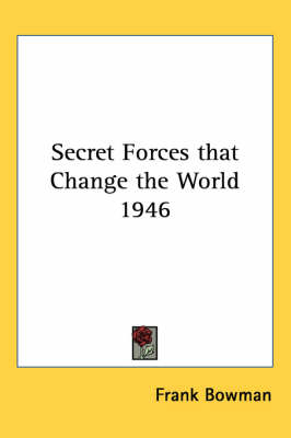 Secret Forces That Change the World 1946 - Frank Bowman