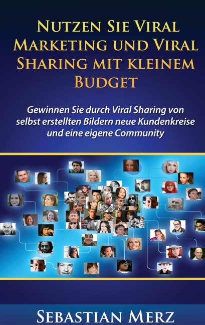 Nutzen Sie Viral Marketing und Viral Sharing mit kleinem Budget - Sebastian Merz