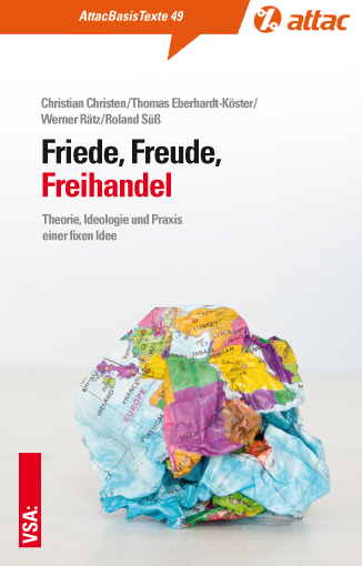 Friede, Freude, Freihandel - Christian Christen, Thomas Eberhardt-Köster, Werner Rätz, Roland Süß
