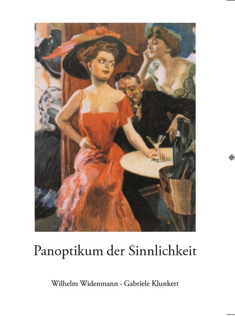 Panoptikum der Sinnlichkeit - Wilhelm Widenmann, Gabriele Klunkert