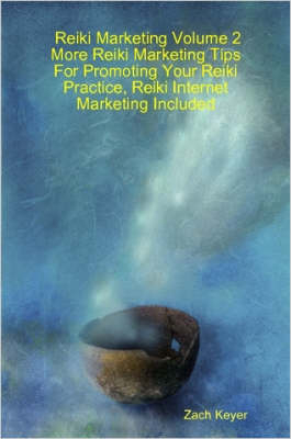 Reiki Marketing Volume 2 - Zach Keyer