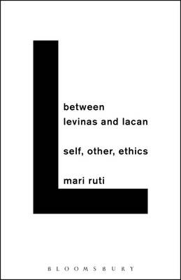 Between Levinas and Lacan -  Ruti Mari Ruti