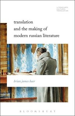 Translation and the Making of Modern Russian Literature -  Baer Brian James Baer