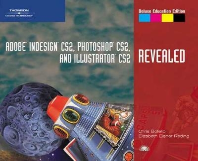 Adobe InDesign CS2, Photoshop CS2, and Illustrator CS2, Revealed, Deluxe Education Edition - Chris Botello, Elizabeth Reding