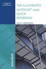 Illustrated AutoCAD 2007 Quick Reference - Ralph Grabowski