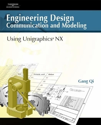 Engineering Design Communication and Modeling Using Unigraphics® NX - Gang Qi