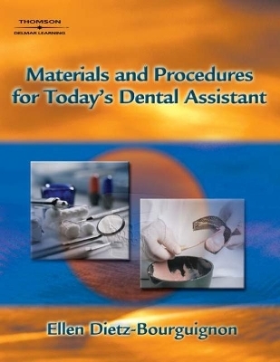 Materials and Procedures for Today�s Dental Assistant - Ellen Dietz-Bourguignon