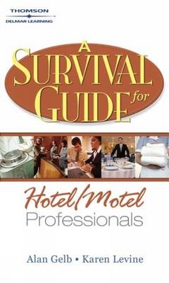 A Survival Guide for Hotel and Motel Professionals - Karen Levine, Alan Gelb