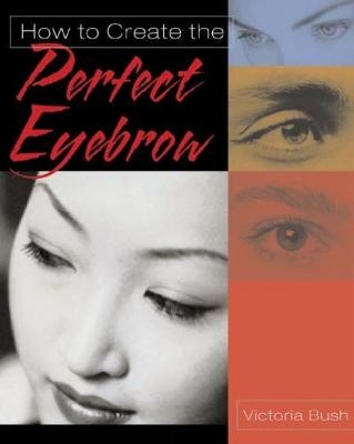 How to Create the Perfect Eyebrow - Vitoria Bush