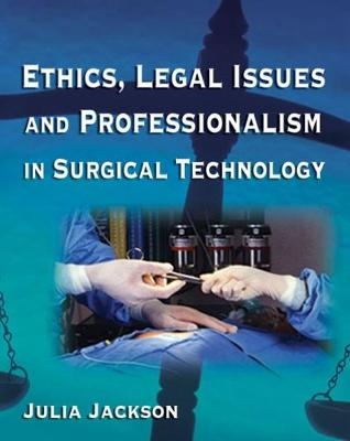 Ethics, Legal Issues and Professionalism in Surgical Technology - Julia Jackson