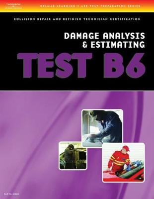 ASE Test Preparation Collision Repair and Refinish- Test B6 Damage Analysis and Estimating - Cengage Learning Delmar