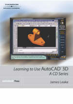 Learning to Use AutoCAD - 3D - Jim Leake