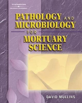 Pathology and Microbiology for Mortuary Science - David Mullins