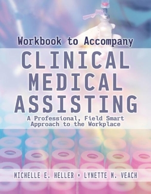 Workbook for Heller/Veach's Clinical Medical Assisting: A Professional, Field-Smart Approach to the Workplace - Michelle Heller, Lynette Veach