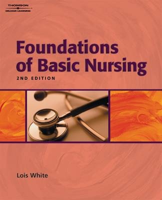 Foundations of Basic Nursing - Lois White