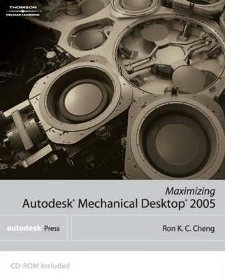 Maximizing Autodesk(r) Mechanical Desktop(r) - Ron K.C. Cheng