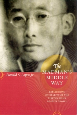 The Madman's Middle Way - Donald S. Lopez Jr.