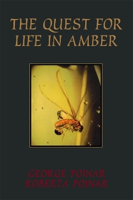 The Quest For Life In Amber - George Poinar