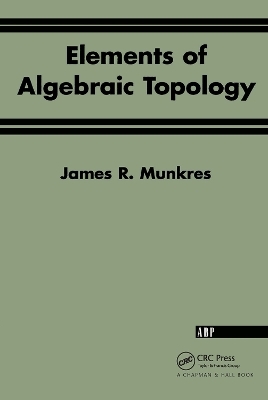Elements Of Algebraic Topology - James R. Munkres, James W Munkres