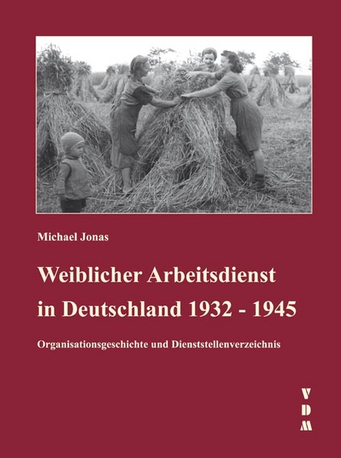 Weiblicher Arbeitsdienst in Deutschland 1932 - 1945 - Michael Jonas