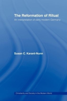 The Reformation of Ritual - Susan Karant-Nunn