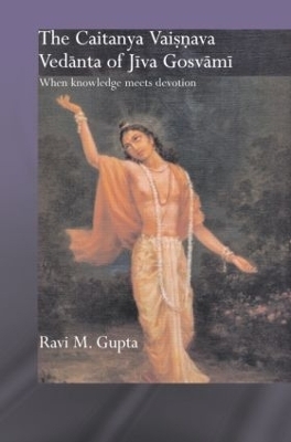 The Chaitanya Vaishnava Vedanta of Jiva Gosvami - Ravi M. Gupta