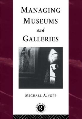 Managing Museums and Galleries - Michael Fopp